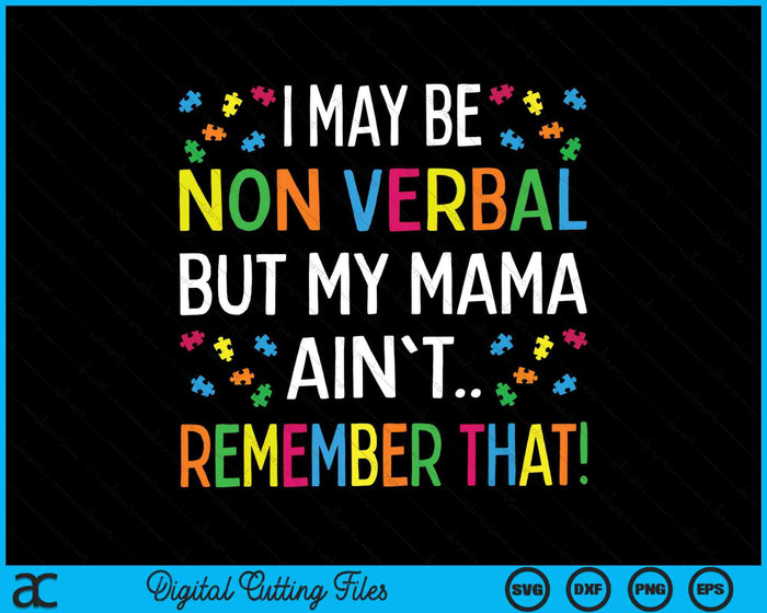 I May Be Non Verbal But My Mama Ain't Remember SVG PNG Digital Cutting Files