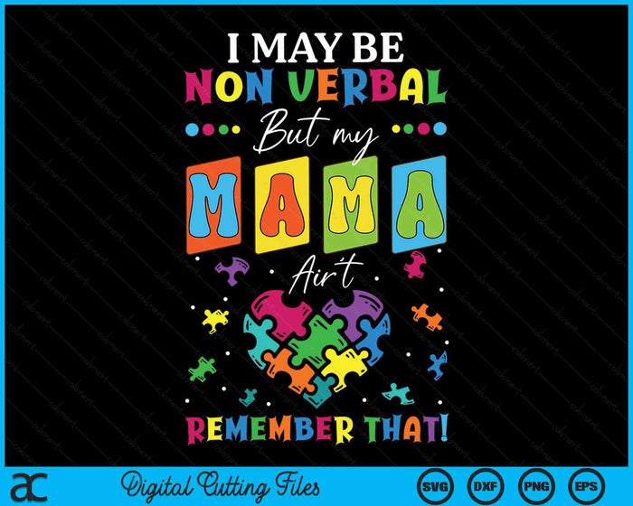 I May Be Non Verbal But My Mama Ain't Remember That Autism SVG PNG Digital Cutting Files