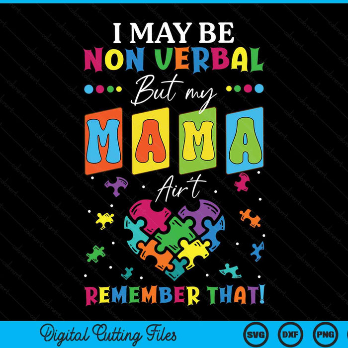 I May Be Non Verbal But My Mama Ain't Remember That Autism SVG PNG Digital Cutting Files