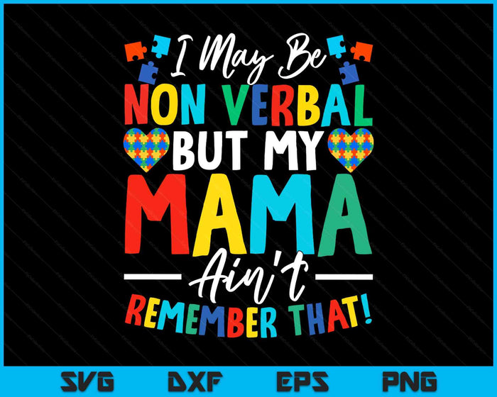 I May Be Non Verbal But My Mama Ain't Remember That Autism SVG PNG Digital Printable Files