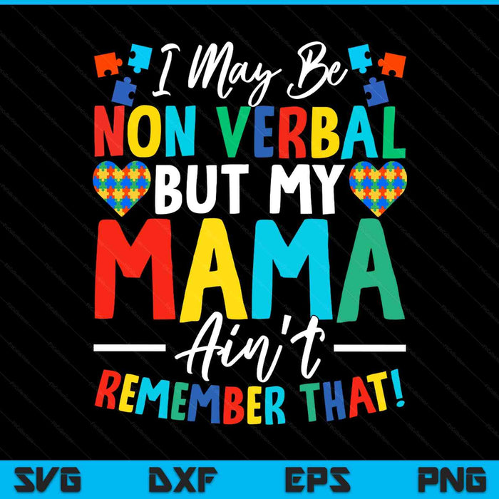I May Be Non Verbal But My Mama Ain't Remember That Autism SVG PNG Digital Printable Files