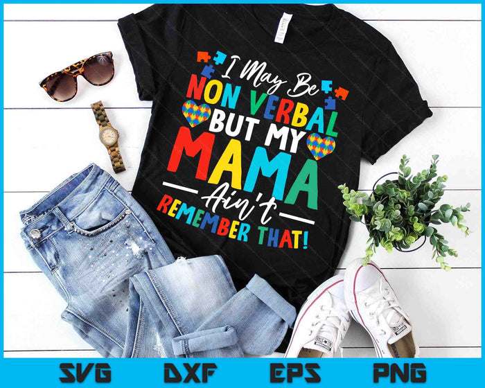 I May Be Non Verbal But My Mama Ain't Remember That Autism SVG PNG Digital Printable Files