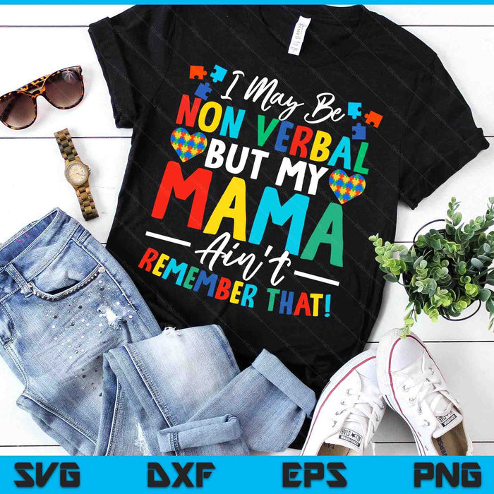 I May Be Non Verbal But My Mama Ain't Remember That Autism SVG PNG Digital Printable Files