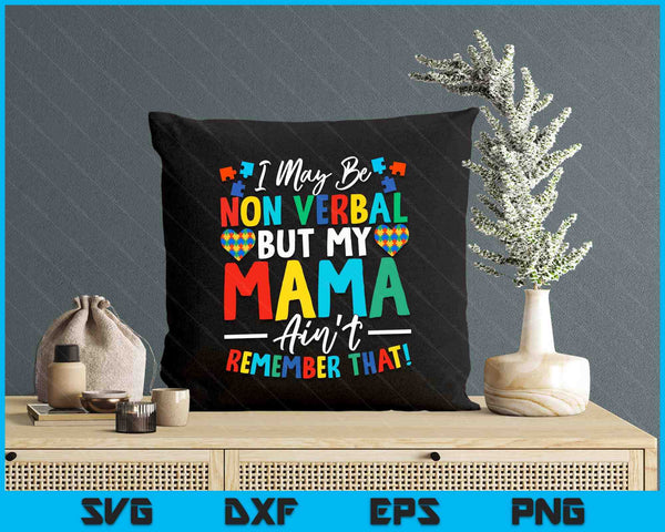 I May Be Non Verbal But My Mama Ain't Remember That Autism SVG PNG Digital Printable Files