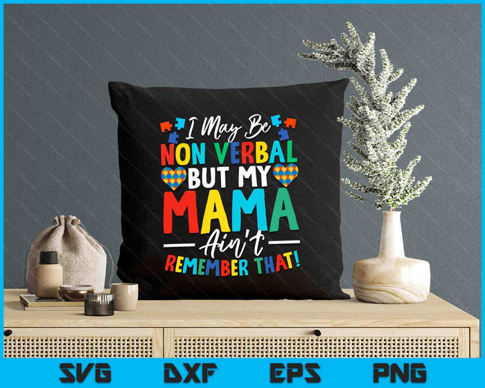 I May Be Non Verbal But My Mama Ain't Remember That Autism SVG PNG Digital Printable Files