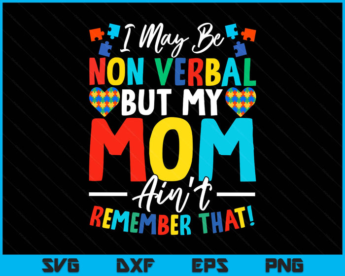 I May Be Non Verbal But My Mom Ain't Remember That Autism SVG PNG Digital Printable Files