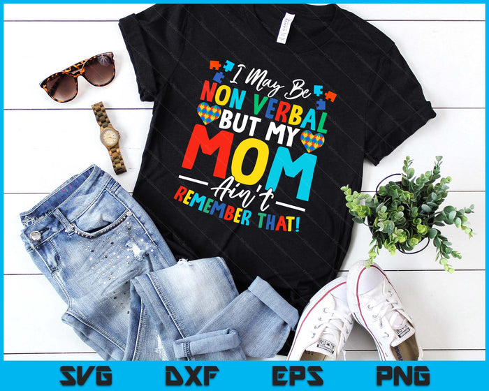 I May Be Non Verbal But My Mom Ain't Remember That Autism SVG PNG Digital Printable Files