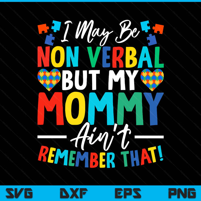 I may be non verbal but my mommy ain't remember that autism SVG cut file