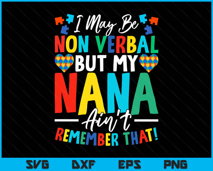 I May Be Non Verbal But My Nana Ain't Remember That Autism SVG PNG Digital Printable Files