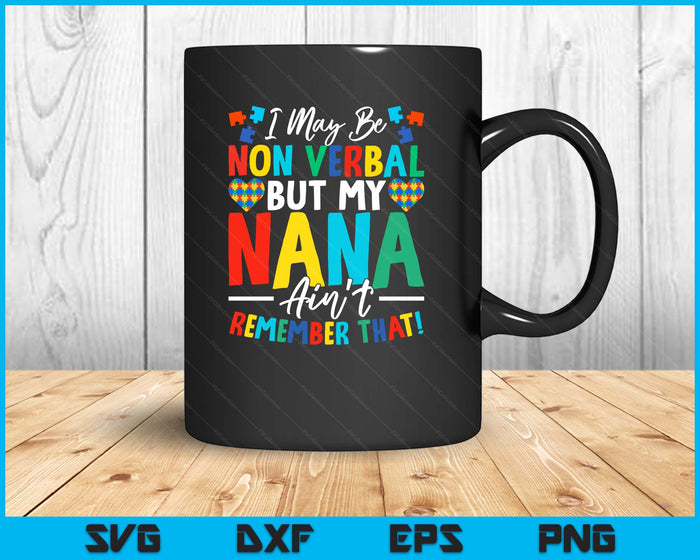 I May Be Non Verbal But My Nana Ain't Remember That Autism SVG PNG Digital Printable Files