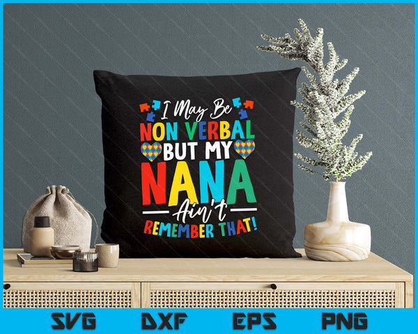 I May Be Non Verbal But My Nana Ain't Remember That Autism SVG PNG Digital Printable Files