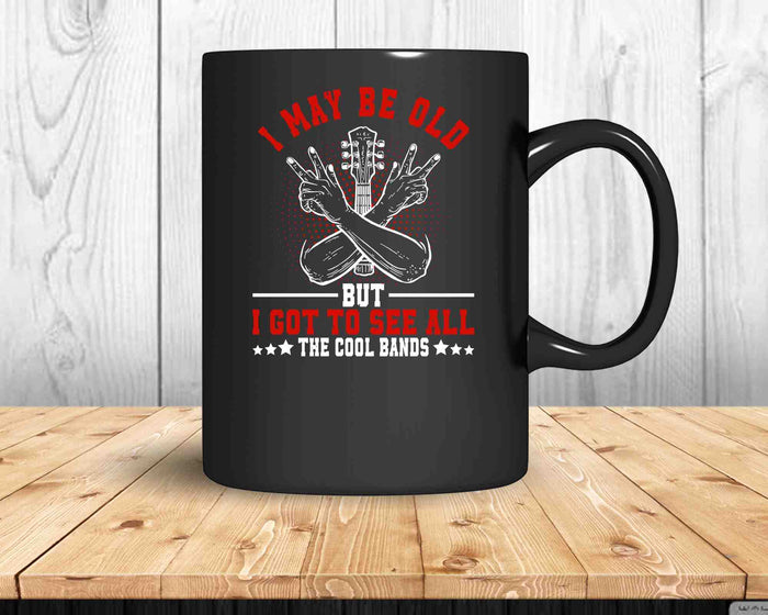 I May Be Old But I Got To See All The Cool Bands SVG PNG Digital Printable Files