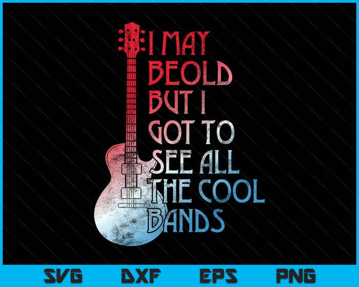 I May Be Old But I Got To See All The Cool Bands Retro SVG PNG Digital Printable Files
