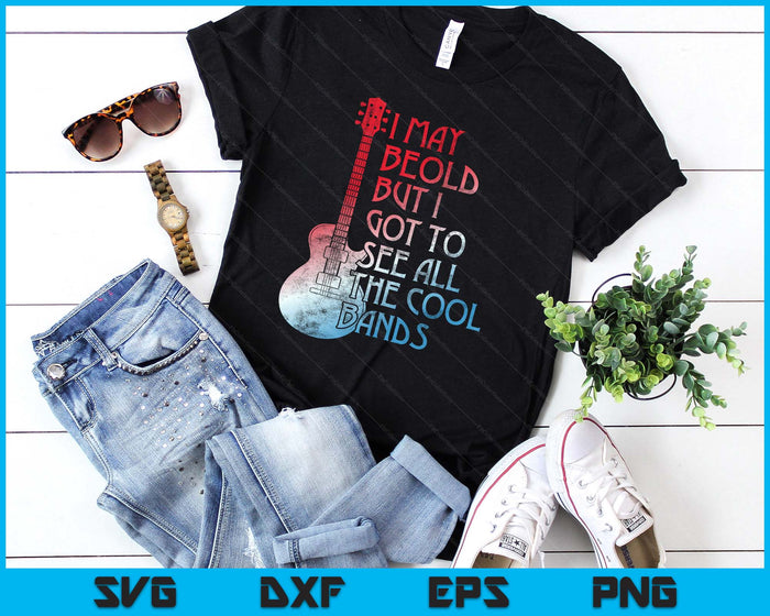 I May Be Old But I Got To See All The Cool Bands Retro SVG PNG Digital Printable Files