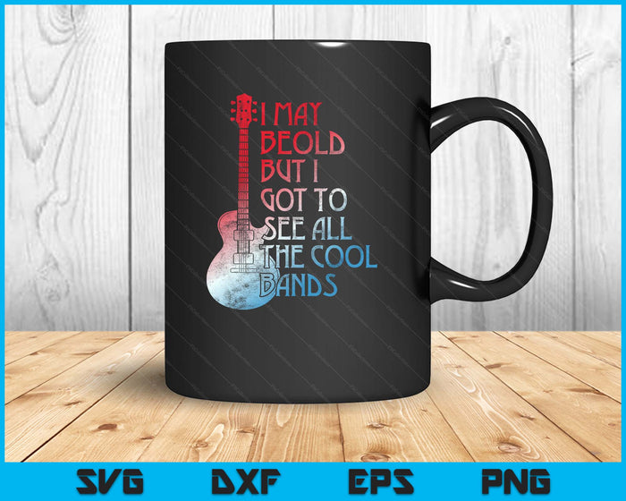 I May Be Old But I Got To See All The Cool Bands Retro SVG PNG Digital Printable Files