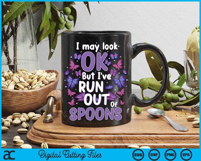 I May Look Ok But I've Run Out Of Spoons Lupus Awareness Fibromyalgia SVG PNG Digital Cutting Files