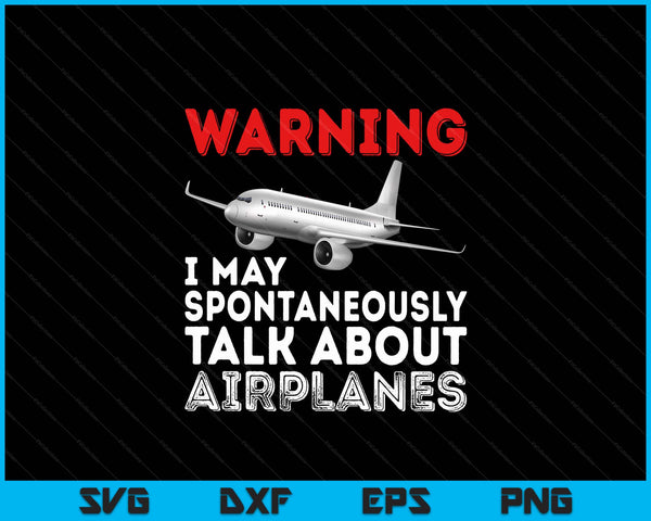 I May Talk About Airplanes Funny Pilot & Aviation Airplane SVG PNG Digital Printable Files