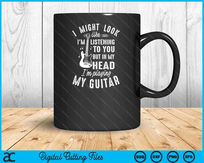 I Might Look Like I'm Listening To You Guitar Music SVG PNG Digital Cutting Files