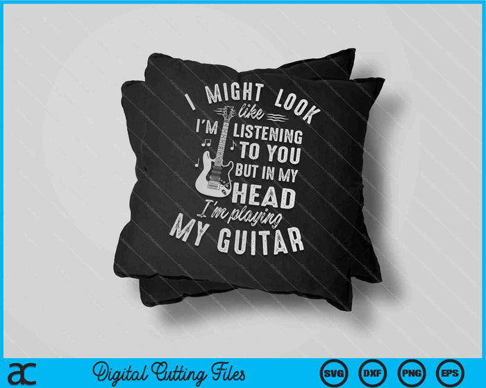 I Might Look Like I'm Listening To You Guitar Music SVG PNG Digital Cutting Files