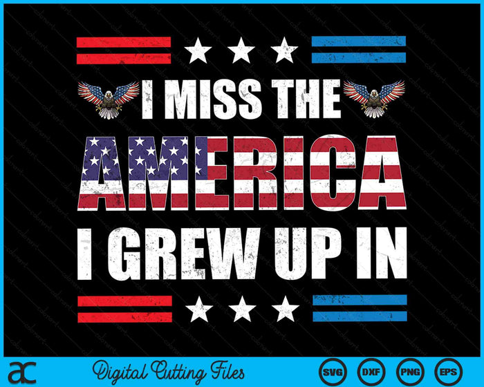 Ik mis het Amerika dat ik ben opgegroeid in de Amerikaanse patriottische SVG PNG digitale snijbestanden