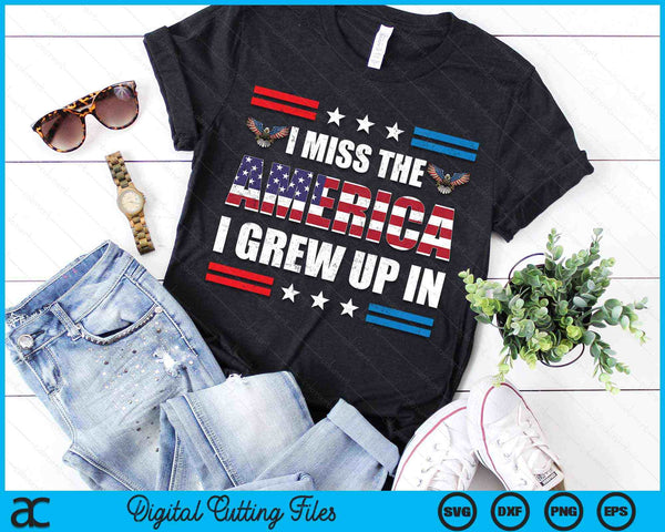 I Miss The America I Grew Up In American Patriotic SVG PNG Digital Cutting Files