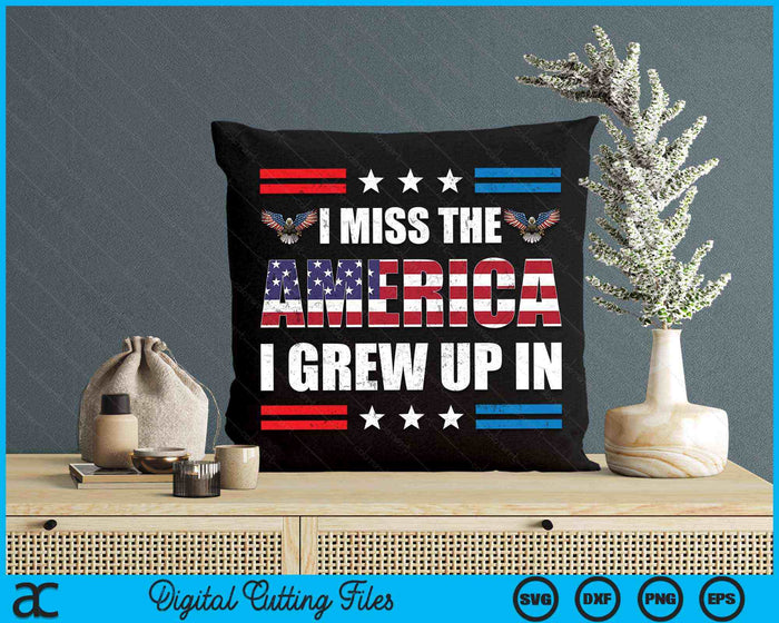 I Miss The America I Grew Up In American Patriotic SVG PNG Digital Cutting Files