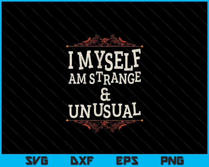 I Myself Am Strange And Unusual Funny Halloween SVG PNG Digital Cutting File