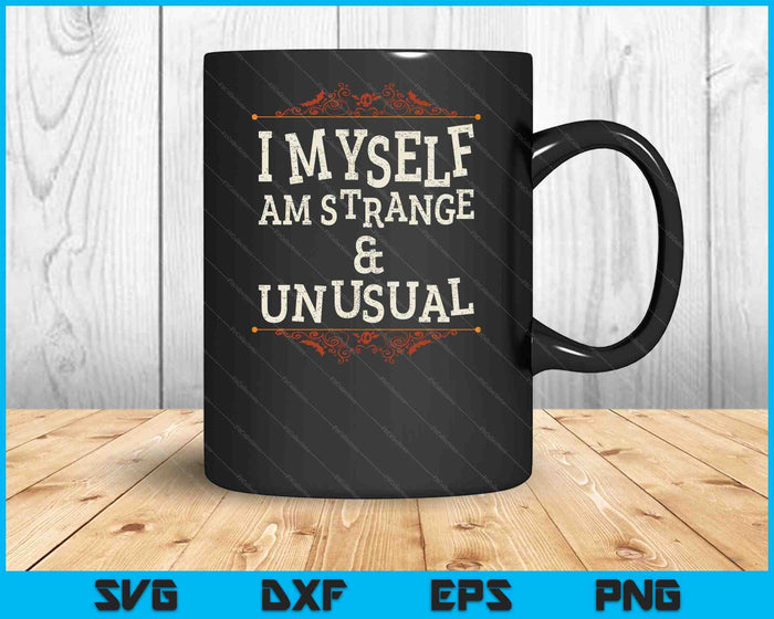 I Myself Am Strange And Unusual Funny Halloween SVG PNG Digital Cutting File