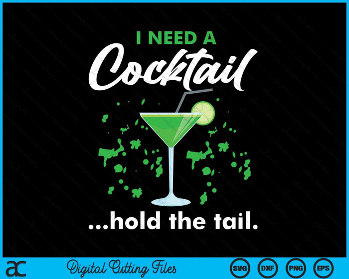 I Need A Cocktail Hold The Tail Mixed Drink Shot Alcohol Bar SVG PNG Digital Cutting Files