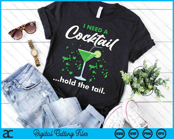 I Need A Cocktail Hold The Tail Mixed Drink Shot Alcohol Bar SVG PNG Digital Cutting Files