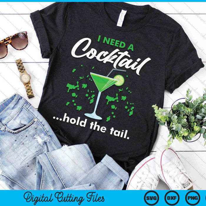 I Need A Cocktail Hold The Tail Mixed Drink Shot Alcohol Bar SVG PNG Digital Cutting Files