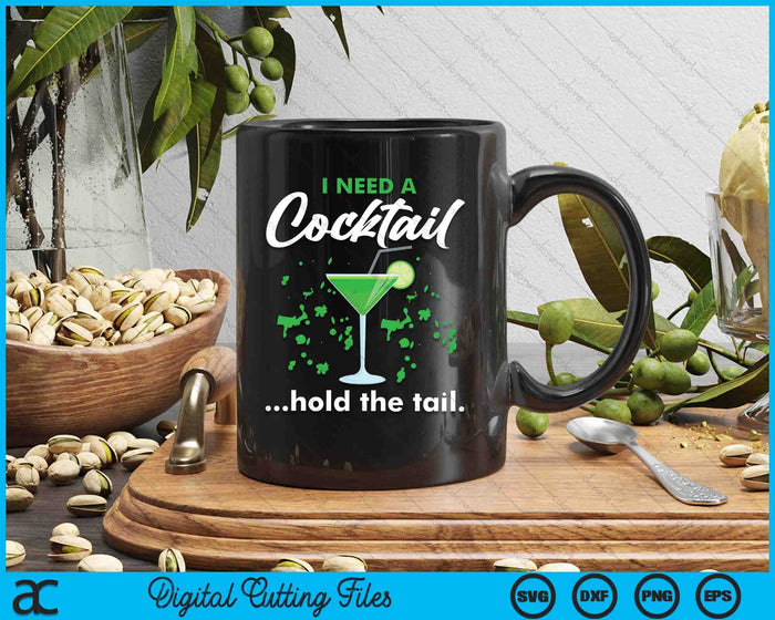 I Need A Cocktail Hold The Tail Mixed Drink Shot Alcohol Bar SVG PNG Digital Cutting Files