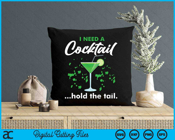 I Need A Cocktail Hold The Tail Mixed Drink Shot Alcohol Bar SVG PNG Digital Cutting Files