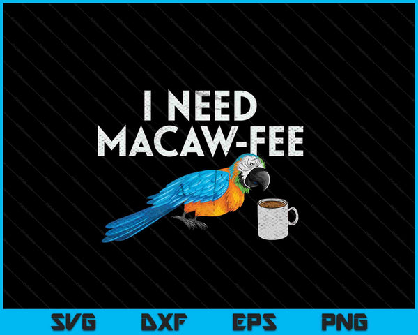 I Need Macaw Fee SVG PNG Digital Cutting Files