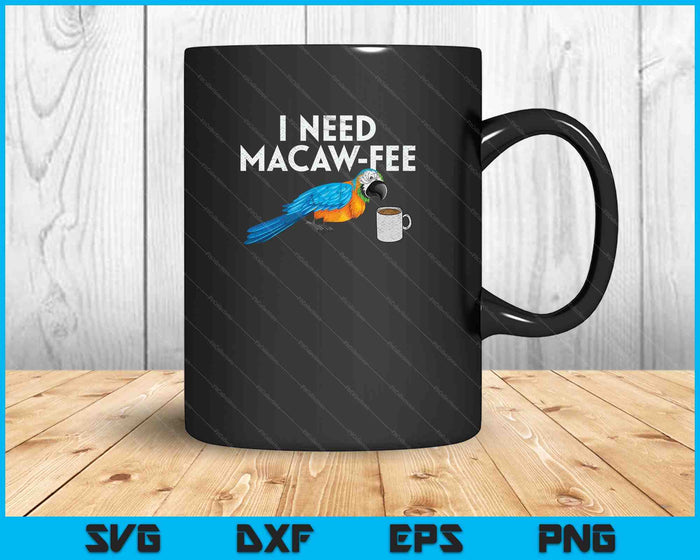 I Need Macaw Fee SVG PNG Digital Cutting Files