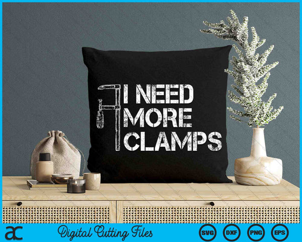 I Need More Clamps Funny Woodworker SVG PNG Digital Printable Files