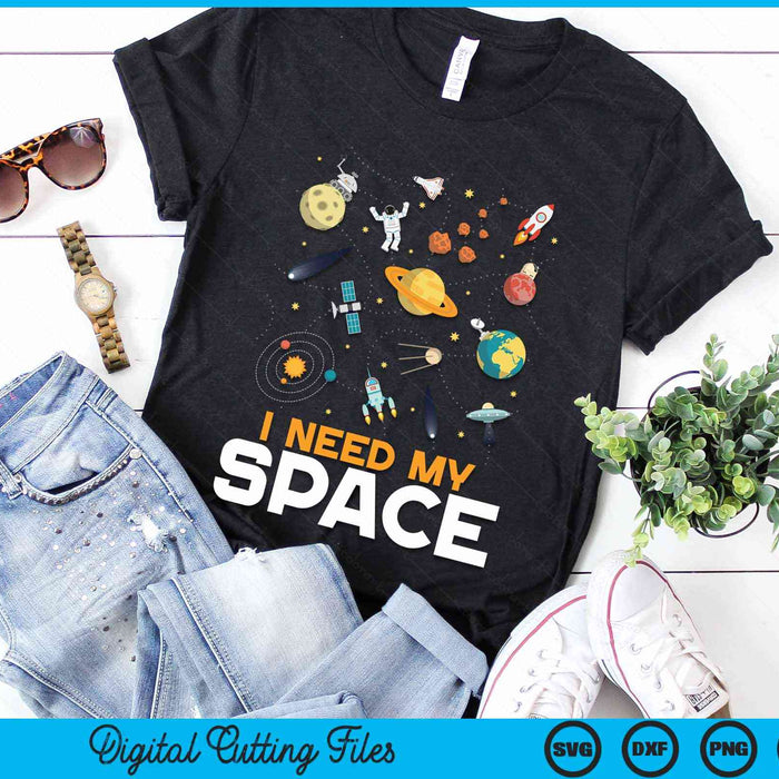 I Need My Space Astronomy SVG PNG Digital Cutting File