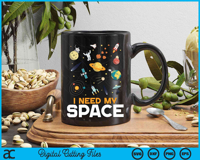 I Need My Space Astronomy SVG PNG Digital Cutting File