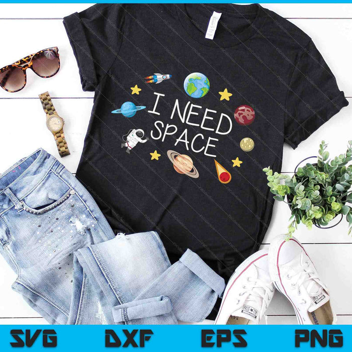 I Need Space  Funny Astronomy Science SVG PNG Digital Cutting Files