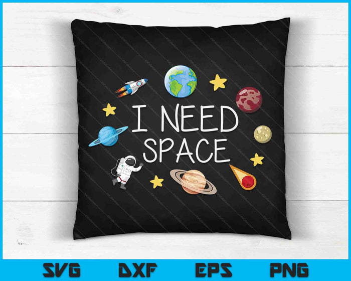 I Need Space  Funny Astronomy Science SVG PNG Digital Cutting Files