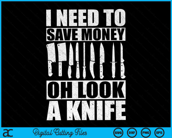 I Need To Save Money Oh Look A Knife Funny Knife SVG PNG Digital Cutting Files
