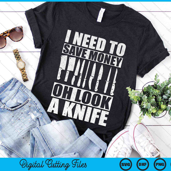 I Need To Save Money Oh Look A Knife Funny Knife SVG PNG Digital Cutting Files