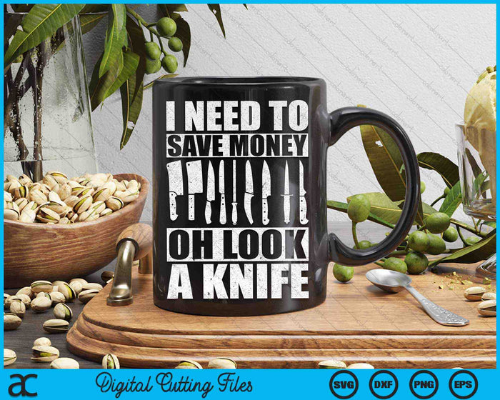 I Need To Save Money Oh Look A Knife Funny Knife SVG PNG Digital Cutting Files