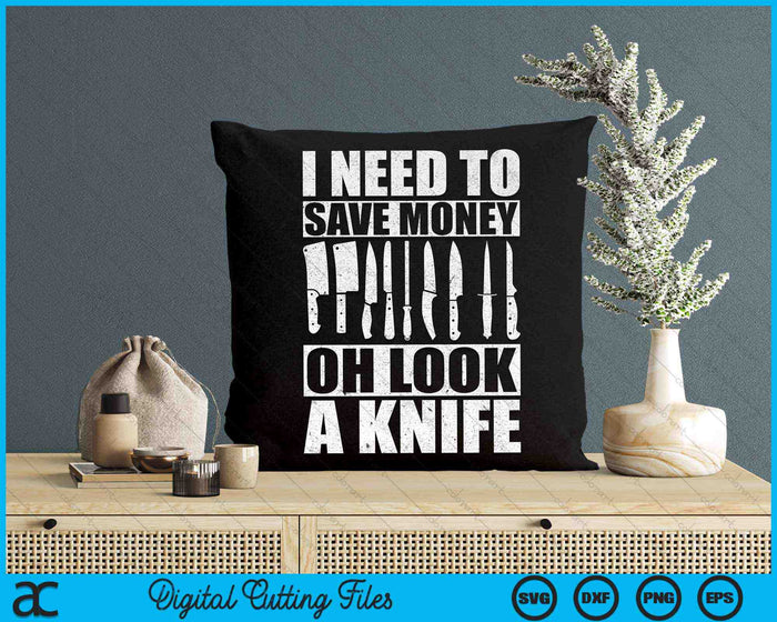 I Need To Save Money Oh Look A Knife Funny Knife SVG PNG Digital Cutting Files