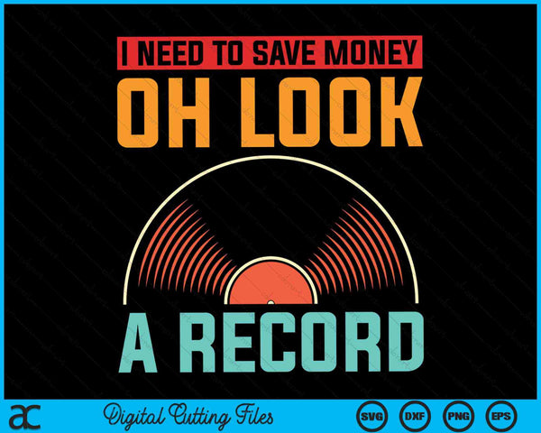 I Need To Save Money Oh Look A Record Vinyl Collecting SVG PNG Digital Cutting Files