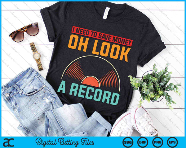 I Need To Save Money Oh Look A Record Vinyl Collecting SVG PNG Digital Cutting Files