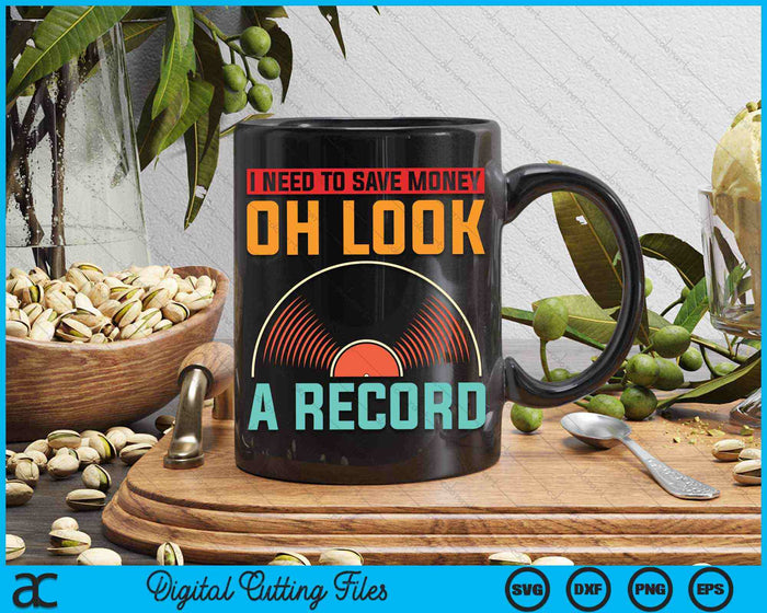 I Need To Save Money Oh Look A Record Vinyl Collecting SVG PNG Digital Cutting Files