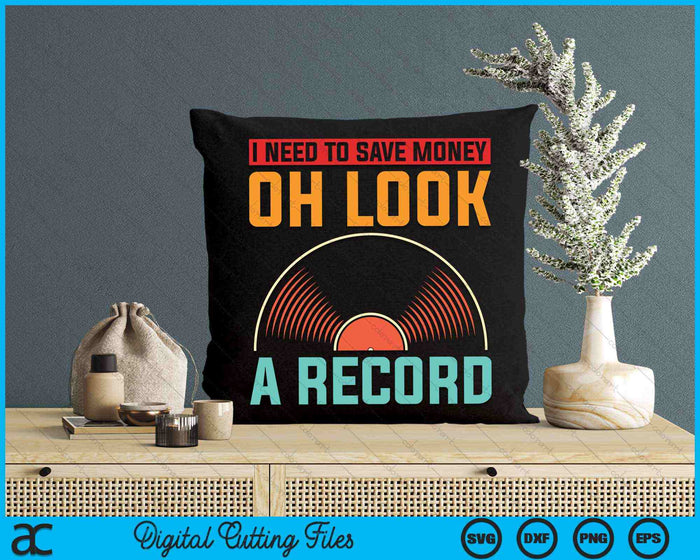 I Need To Save Money Oh Look A Record Vinyl Collecting SVG PNG Digital Cutting Files