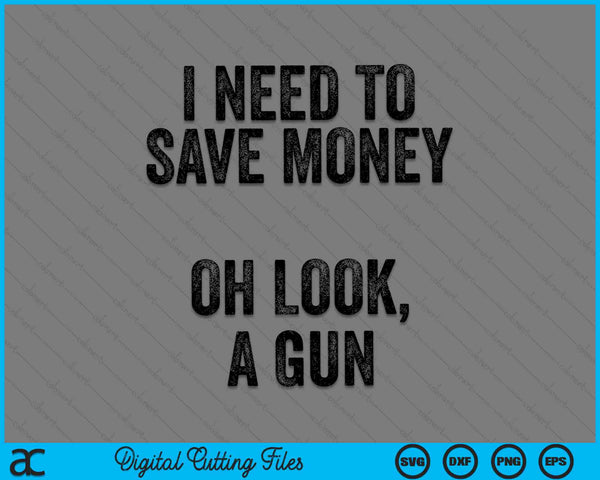 I Need To Save Money Oh Look, A Gun Funny Gun Collector SVG PNG Digital Cutting Files