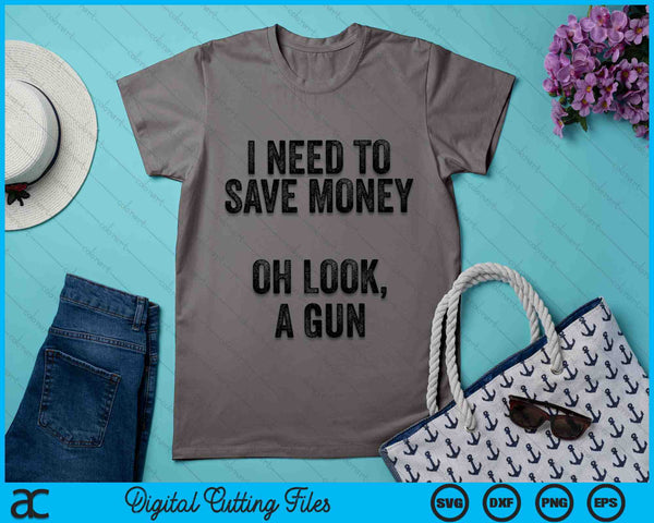 I Need To Save Money Oh Look, A Gun Funny Gun Collector SVG PNG Digital Cutting Files